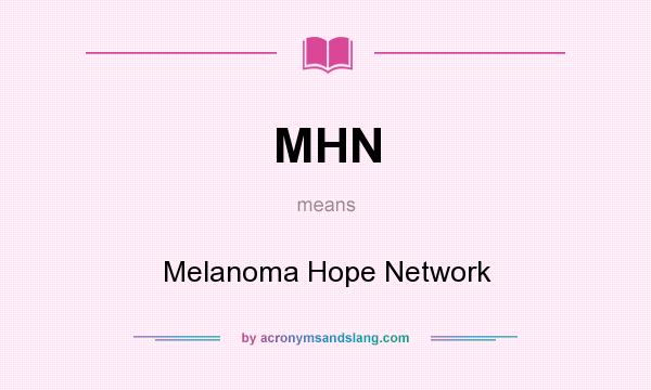 What does MHN mean? It stands for Melanoma Hope Network