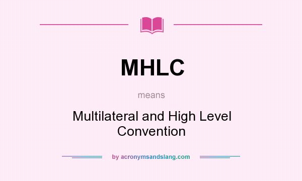 What does MHLC mean? It stands for Multilateral and High Level Convention