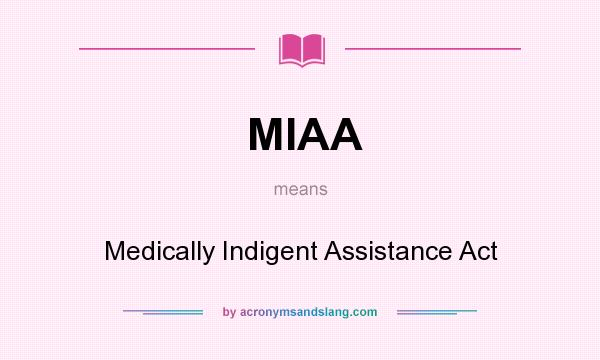 What does MIAA mean? It stands for Medically Indigent Assistance Act