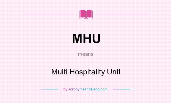 What does MHU mean? It stands for Multi Hospitality Unit