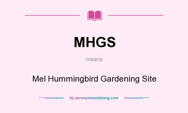 What does MHGS mean? It stands for Mel Hummingbird Gardening Site