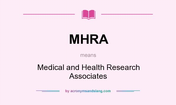 What does MHRA mean? It stands for Medical and Health Research Associates