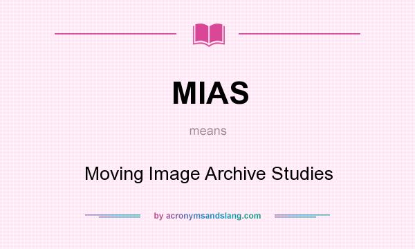 What does MIAS mean? It stands for Moving Image Archive Studies