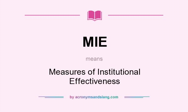 What does MIE mean? It stands for Measures of Institutional Effectiveness