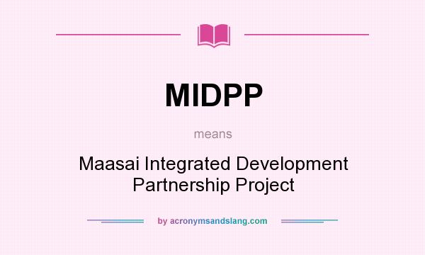 What does MIDPP mean? It stands for Maasai Integrated Development Partnership Project