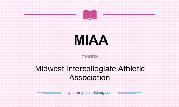 What does MIAA mean? It stands for Midwest Intercollegiate Athletic Association