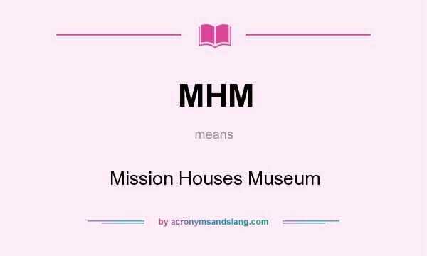 What does MHM mean? It stands for Mission Houses Museum