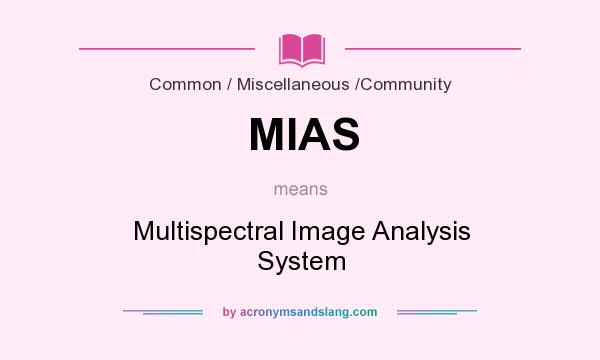 What does MIAS mean? It stands for Multispectral Image Analysis System