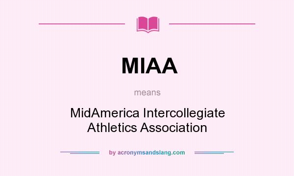 What does MIAA mean? It stands for MidAmerica Intercollegiate Athletics Association