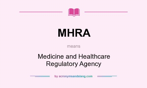What does MHRA mean? It stands for Medicine and Healthcare Regulatory Agency