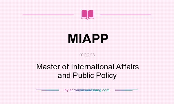 What does MIAPP mean? It stands for Master of International Affairs and Public Policy