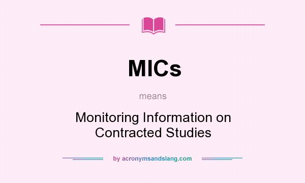 What does MICs mean? It stands for Monitoring Information on Contracted Studies