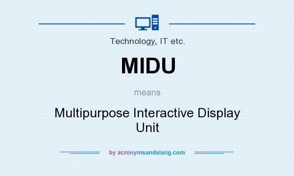 What does MIDU mean? It stands for Multipurpose Interactive Display Unit