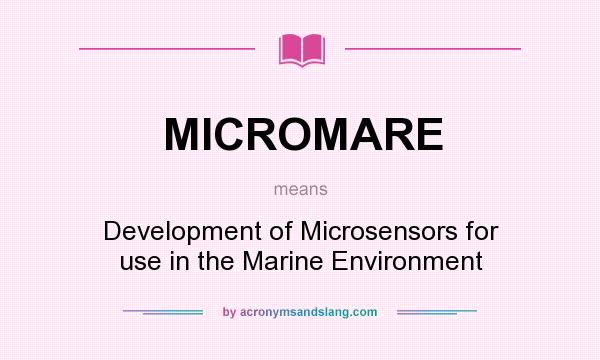 What does MICROMARE mean? It stands for Development of Microsensors for use in the Marine Environment