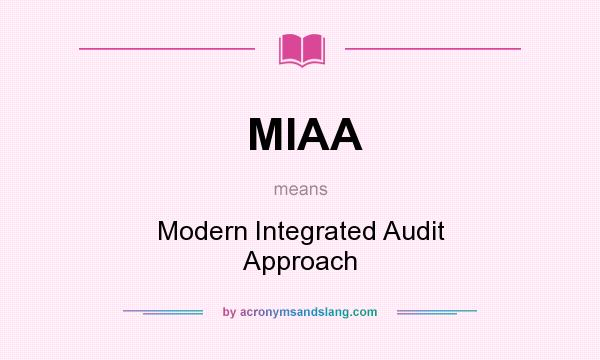 What does MIAA mean? It stands for Modern Integrated Audit Approach