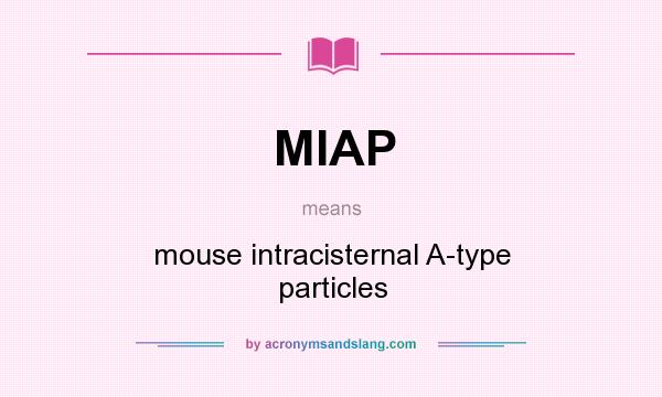 What does MIAP mean? It stands for mouse intracisternal A-type particles