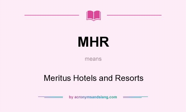 What does MHR mean? It stands for Meritus Hotels and Resorts
