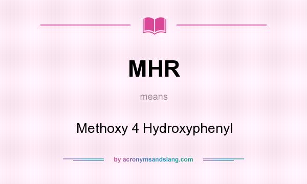 What does MHR mean? It stands for Methoxy 4 Hydroxyphenyl
