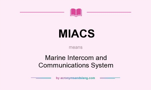 What does MIACS mean? It stands for Marine Intercom and Communications System