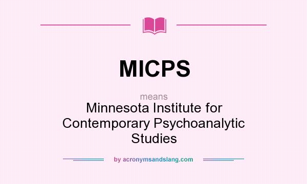 What does MICPS mean? It stands for Minnesota Institute for Contemporary Psychoanalytic Studies