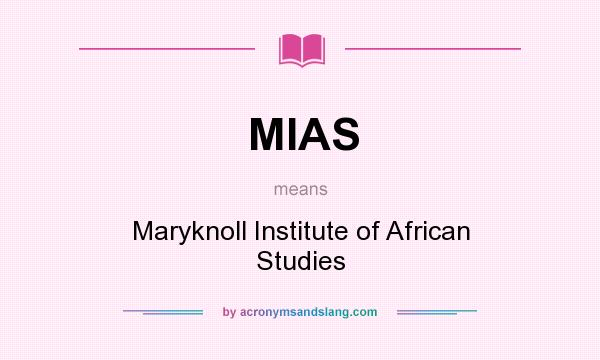 What does MIAS mean? It stands for Maryknoll Institute of African Studies