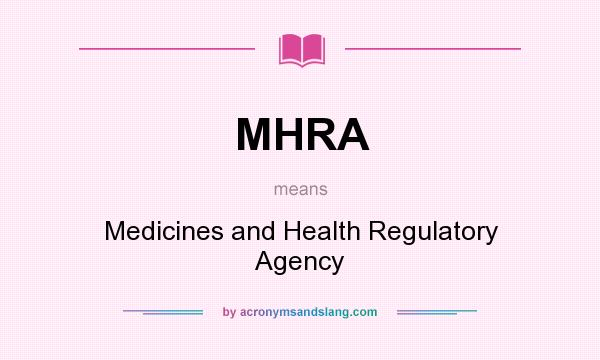 What does MHRA mean? It stands for Medicines and Health Regulatory Agency