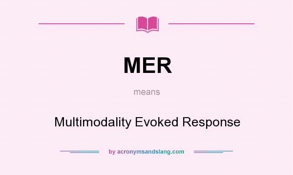 What does MER mean? It stands for Multimodality Evoked Response