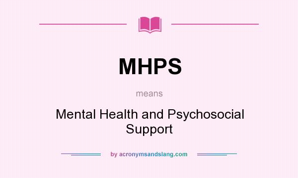 What does MHPS mean? It stands for Mental Health and Psychosocial Support