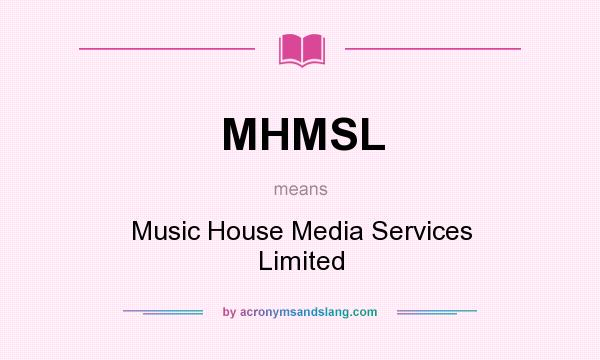 What does MHMSL mean? It stands for Music House Media Services Limited