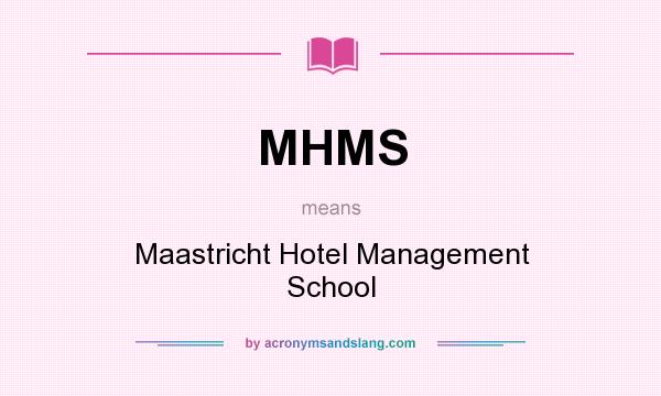 What does MHMS mean? It stands for Maastricht Hotel Management School