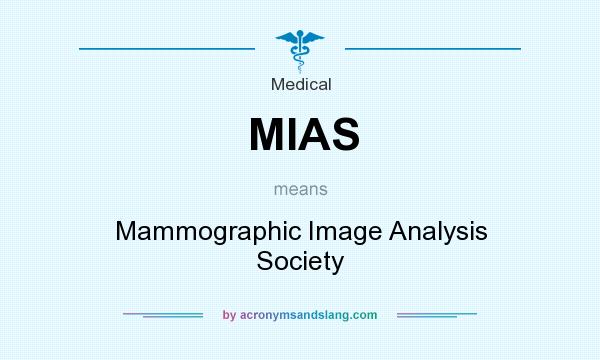 What does MIAS mean? It stands for Mammographic Image Analysis Society