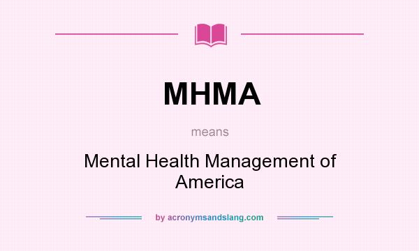 What does MHMA mean? It stands for Mental Health Management of America