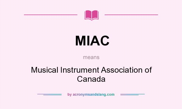 What does MIAC mean? It stands for Musical Instrument Association of Canada