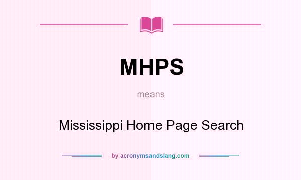 What does MHPS mean? It stands for Mississippi Home Page Search