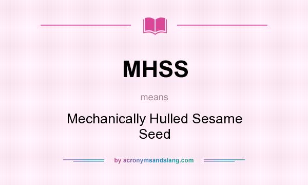 What does MHSS mean? It stands for Mechanically Hulled Sesame Seed