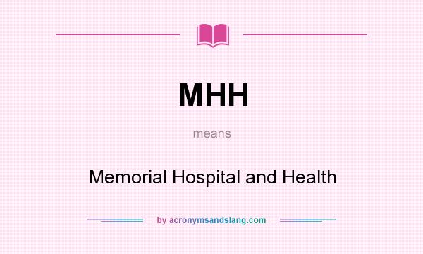 What does MHH mean? It stands for Memorial Hospital and Health