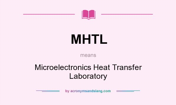What does MHTL mean? It stands for Microelectronics Heat Transfer Laboratory