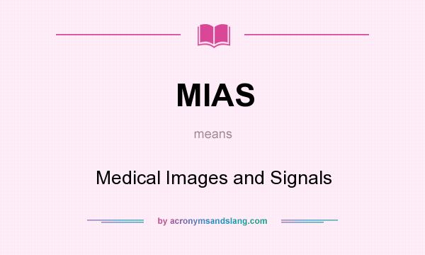 What does MIAS mean? It stands for Medical Images and Signals