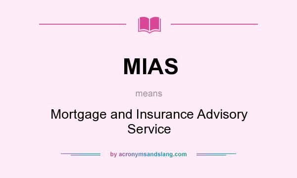 What does MIAS mean? It stands for Mortgage and Insurance Advisory Service