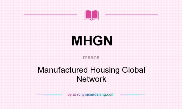 What does MHGN mean? It stands for Manufactured Housing Global Network