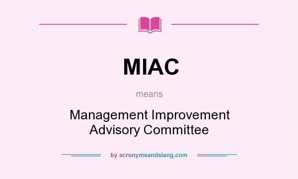 What does MIAC mean? It stands for Management Improvement Advisory Committee