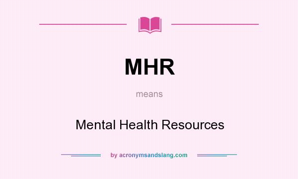 What does MHR mean? It stands for Mental Health Resources