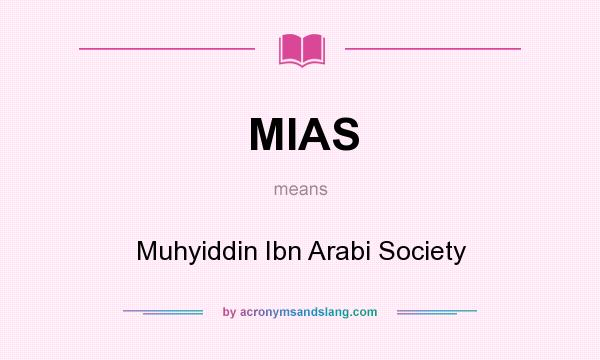 What does MIAS mean? It stands for Muhyiddin Ibn Arabi Society