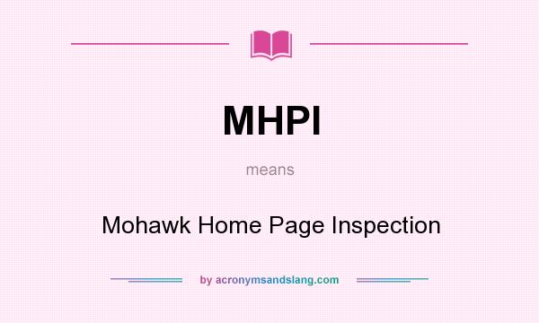 What does MHPI mean? It stands for Mohawk Home Page Inspection