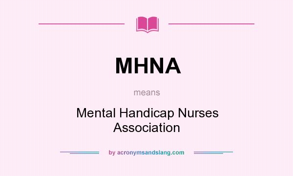 What does MHNA mean? It stands for Mental Handicap Nurses Association