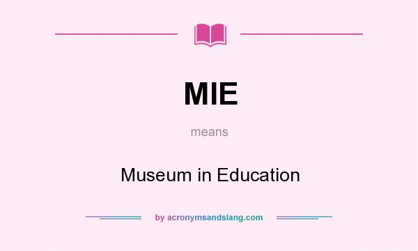 What does MIE mean? It stands for Museum in Education