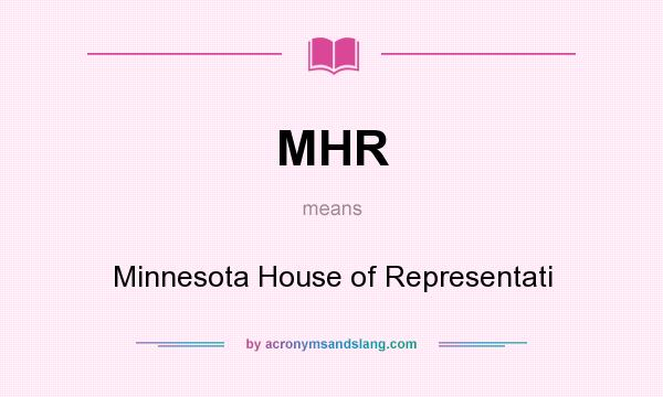 What does MHR mean? It stands for Minnesota House of Representati