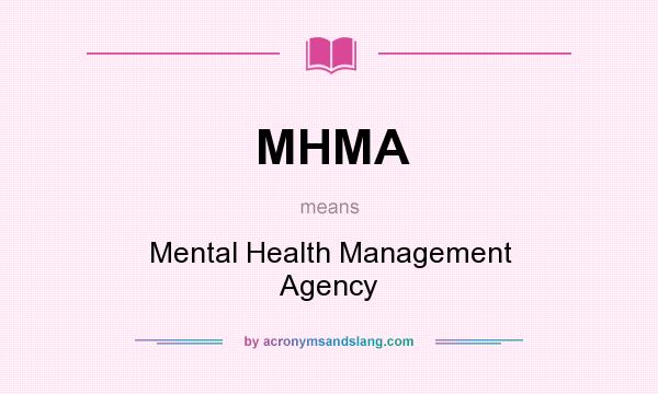 What does MHMA mean? It stands for Mental Health Management Agency