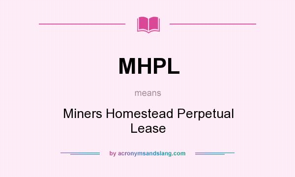 What does MHPL mean? It stands for Miners Homestead Perpetual Lease
