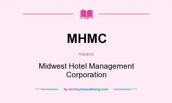 What does MHMC mean? It stands for Midwest Hotel Management Corporation